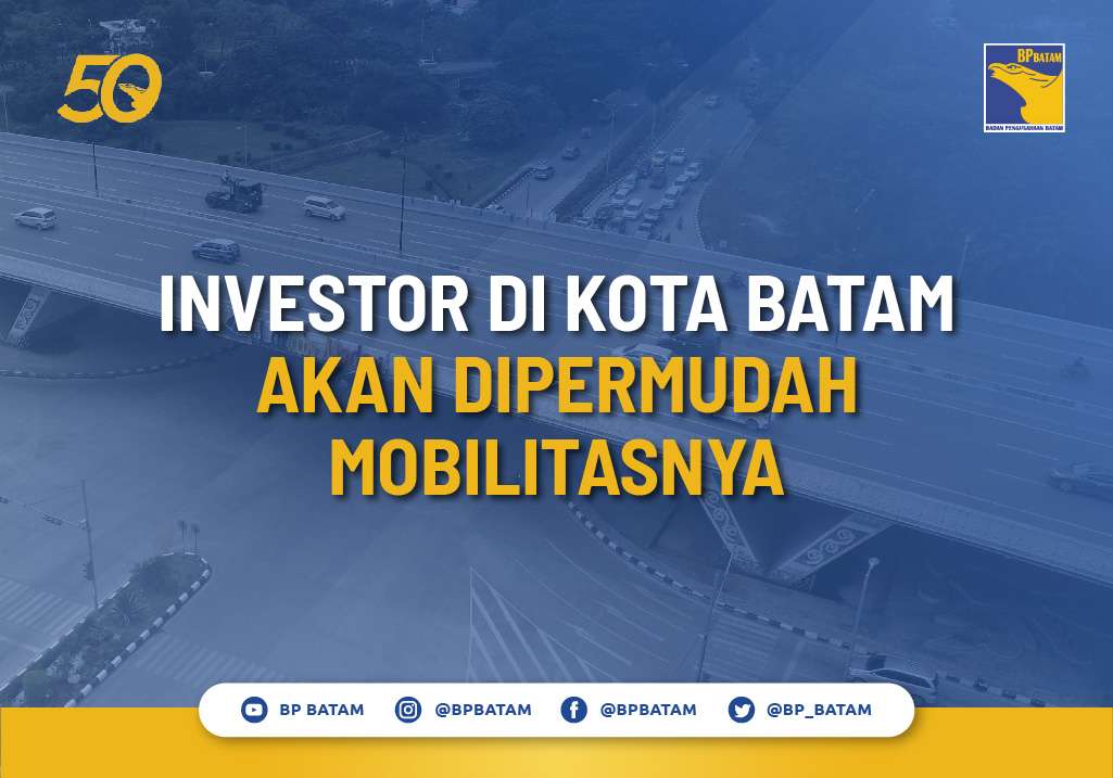 Investor di Kota Batam akan Dipermudah Mobilitasnya