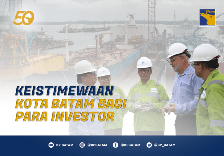 Keistimewaan Kota Batam Bagi Para Investor - BP Batam